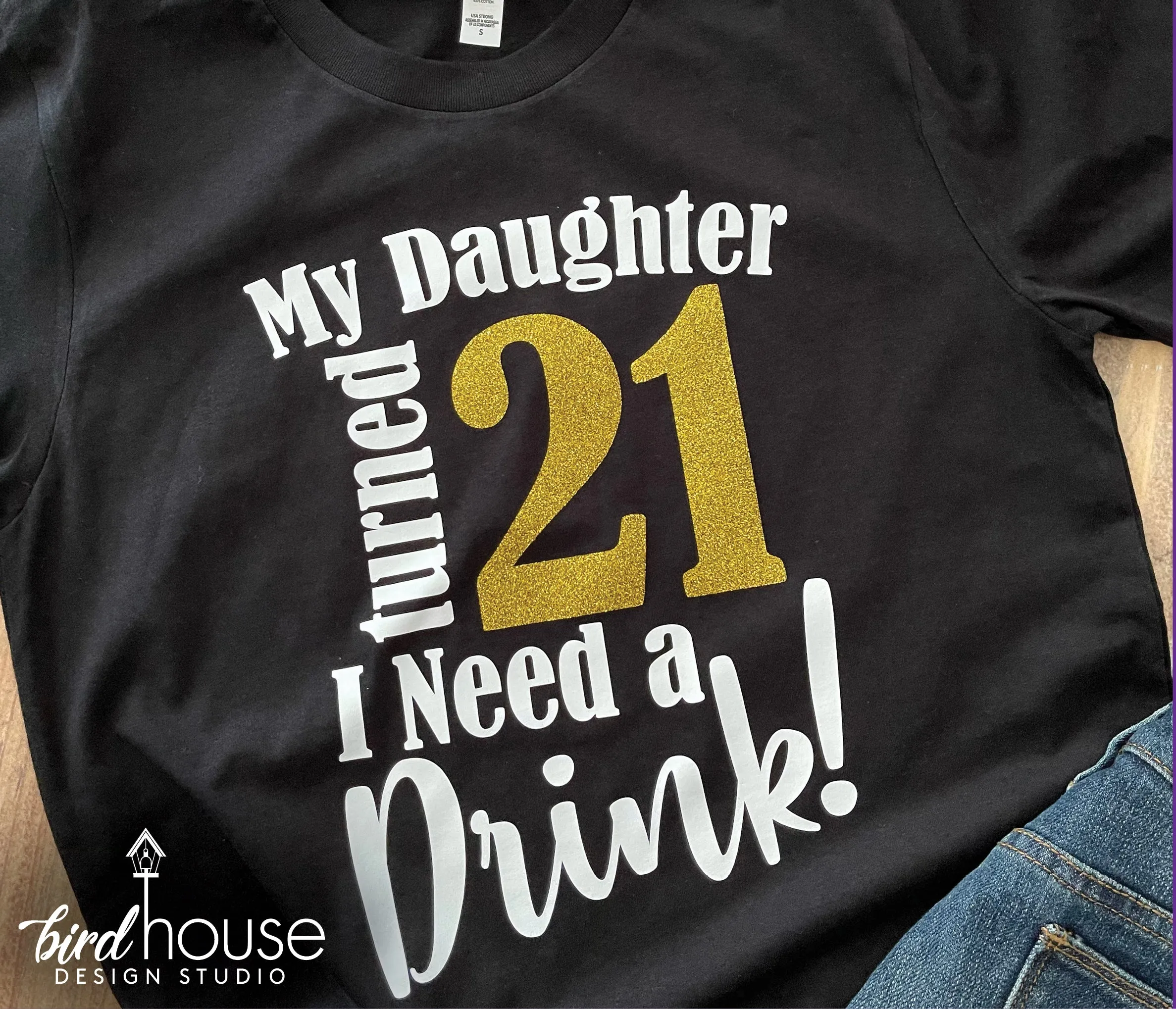 My Daughter Turned 21 I Need a drink Shirt, Cute Birthday Tee Any Age, Pick 2 Colors